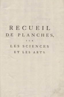 Recueil De Planches Sur Les Sciences, Les Artes Libéraux, Et Les Arts Méchaniques Avec Leur Explication [...]. Cinquieme Livraison ou Sixieme Volume. - Ed. 3.