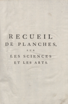 Recueil De Planches Sur Les Sciences, Les Artes Libéraux, Et Les Arts Méchaniques Avec Leur Explication [...]. Dixieme Et Derniere Livraison ou Onzieme Et Dernier Volume. - Ed. 3.