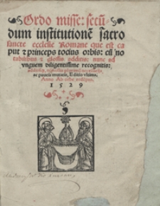 Ordo misse secu[n]dum institutione[m] sacro sancte ecclesie Romane que est caput et princeps tocius orbis cu[m] notabilibus et glossis additis [...]