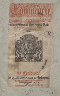 Constitucie, Statuta y Przywileie na walnych Seymiech Koronnych od Roku Pańskiego 1550 aż do Roku 1578 uchwalone [...]