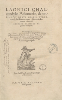 Laonici Chalcondylae Atheniensis de origine Et Rebus Gestis Turcorum Libri Decem nuper e Graeco in Latinum conversi Conrado Clausero [...] interprete [...]