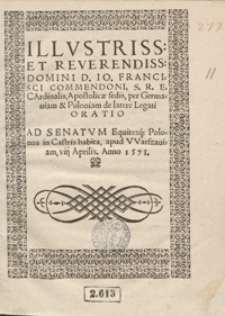 Illustriss[imi] Et Reverendiss[imi] […] Francisci Commendoni [...] Oratio Ad Senatum Equitesq[ue] Polonos habita in Castris apud Warszaviam VIII Aprilis Anno 1573. - War. B