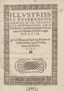 Illustriss[imi] Et Reverendiss[imi] […] Francisci Commendoni [...] Oratio Ad Senatum Equitesq[ue] Polonos habita in Castris apud Varszaviam VIII Aprilis Anno 1573. - War. A