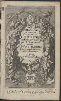 Casparis Barlæi, Rerum Per Octennium In Brasilia Et alibi gestarum, Sub Præfectura Illustrissimi Comitis I. Mauritii Nassauiæ &c. Comitis, Historia [...]
