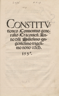 Constitutiones Conventus generalis Cracovien[sis] Anno d[omi]ni Millesimo q[ui]ngentesimo trigesimo nono [...]. - Wyd. C