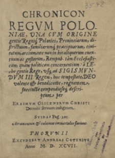 Chronicon Regum Poloniae, Una Cum Origine gentis Regniq[ue] Polonici, Provinciarum, districtuum, familiarumq[ue] praecipuarum, civitatum, arcium nec non in his aliquorum eventuum ac gestorum [...]. - War. nieokreślony