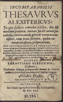 Incomparabilis Thesaurus Alexitericus : In quo scilicet remedia selecta [...] contra omnis generis venena mortifera [...] proponuntur […]