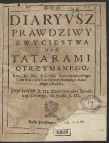 Diaryvsz Prawdziwy Zwycięstwa Nad Tatarami Otrzymanego Roku M. DC. XXIIII Dnia dwudziestego Czerwca [...], Przy tym list J. M. Pana Hetmana Koronnego Polnego [Stanisław Koniecpolski] do Krola J. M.List J. M. Pana Hetmana Koronnego Polskiego do Krola J. M.