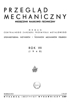 Przegląd Mechaniczny : miesięcznik naukowo-techniczny : organ Centralnego Zarządu Przemysłu Metalowego i Stowarzyszenia Inżynierów i Techników Mechaników Polskich, Rok VII, Kwiecień-Maj 1948, Zeszyt 4-5