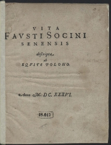 Vita Fausti Socini Senensis descripta ab Equite Polono