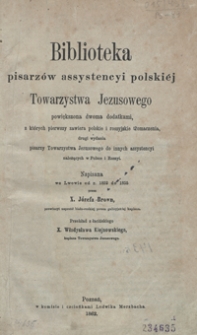 Biblioteka pisarzów assystencyi polskiéj Towarzystwa Jezusowego : powiększona dwoma dodatkami, z których pierwszy zawiera polskie i rossyjskie tłomaczenia, drugi wydania pisarzy Towarzystwa Jezusowego do innych assystencyi należących w Polsce i Rossyi