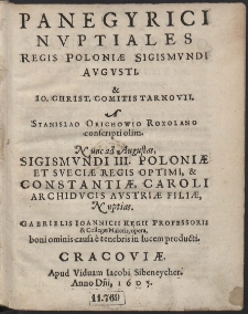 Panegyrici Nvptiales Regis Poloniæ Sigismvndi Avgvsti & Io. Christ. Comitis Tarnovii [...]