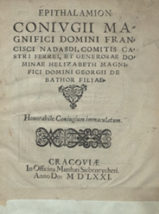 Epithalamion Coniugii Magnifici Domini Francisci Nadasdi [...] Et [...] Helizabeth [...] Georgii De Bathor Filiae