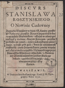 Discvrs Stanislawa Roszynskiego O Nowinie Cudowney Ktora do Warszawy w dzień S. Luciey przeszłego Roku 1631 przyszła [...]