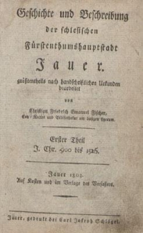 Geschichte und Beschreibung der schlesischen Fürstenthumshauptstadt Jauer. T. 1. J. Chr. 900 bis 1526