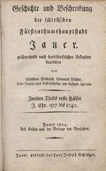 Geschichte und Beschreibung der schlesischen Fürstenthumshauptstadt Jauer. T. 2. H. 1, J. Chr. 1527 bis 1740