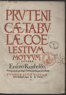 Prutenicæ Tabulae Coelestium Motuum. [...]