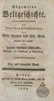 Allgemeine Weltgeschichte. Bd. 43 / Im Englischen herausgegeben von Wilh. Guthrie und Joh. Gray ; übersetzt und verbessert von Johann Matthias Schroeckh