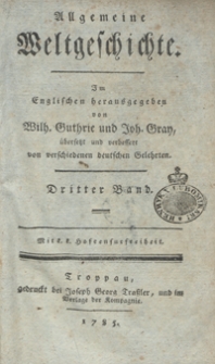 Allgemeine Weltgeschichte. Bd. 3 / Im Englischen herausgegeben von Wilh. Guthrie und Joh. Gray ; übersetzt und verbessert von verchiedenen deutschen Gelehrten