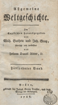 Allgemeine Weltgeschichte. Bd. 15 / Im Englischen herausgegeben von Wilh. Guthrie und Joh. Gray ; übersetzt und verbessert von Johann Daniel Ritter