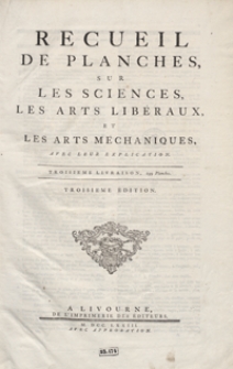 Recueil De Planches Sur Les Sciences, Les Arts Libéraux, Et Les Arts Méchaniques Avec Leur Explication [...]. Livraison 3. - Ed. 3.