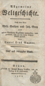 Allgemeine Weltgeschichte. Bd. 45 / Nach dem Plan Wilh. Guthrie und Joh. Gray und and[e]rer Gelehrten Engländer entworfen, ausgearbeitet und aus den besten Schriftstellern gezogen von Daniel Ernst Wagner