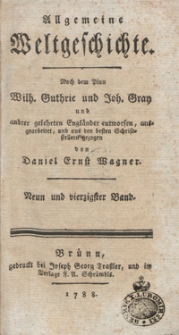 Allgemeine Weltgeschichte. Bd. 49 / Nach dem Plan Wilh. Guthrie und Joh. Gray und and[e]rer Gelehrten Engländer entworfen, ausgearbeitet und aus den besten Schriftstellern gezogen von Daniel Ernst Wagner