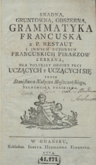 Snadna, Gruntowna, Obszerna Grammatyka Francuska [...] Zebrana Dla Polskiey Oboiey Płci Uczących y Uczących Się [...]