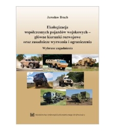 Ekologizacja współczesnych pojazdów wojskowych – główne kierunki rozwojowe oraz zasadnicze wyzwania i ograniczenia : wybrane zagadnienia