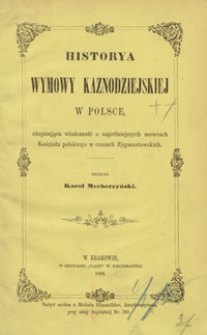 Historya wymowy kaznodziejskiej w Polsce, obejmująca wiadomość o najcelniejszych mowcach Kościoła polskiego w czasach Zygmuntowskich