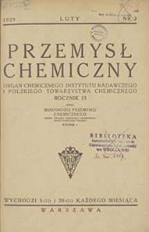 Przemysł Chemiczny : Organ Chemicznego Instytutu Badawczego i Polskiego Towarzystwa Chemicznego. R. XIII, luty 1929, z. 3
