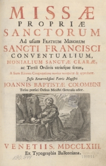 Missæ Propriæ Sanctorum Ad usum Fratrum Minorum Sancti Francisci Conventualium, Monialium Sanctæ Claræ ac Tertii Ordinis utriusque sexus, [...]