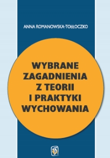 Wybrane zagadnienia z teorii i praktyki wychowania : skrypt do zajęć Teoria wychowania