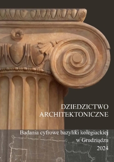 Dziedzictwo architektoniczne. Badania cyfrowe bazyliki kolegiackiej w Grudziądzu
