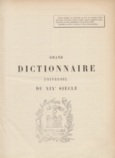 Grand dictionnaire universel du XIXe siècle : français, historique, géographique, mythologique, bibliographique, littéraire, artistique, scientifique, etc., etc. Tome premier