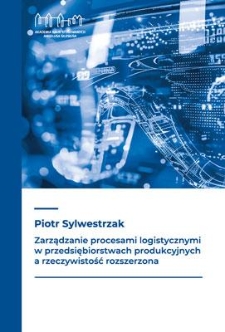 Zarządzanie procesami logistycznymi w przedsiębiorstwach produkcyjnych a rzeczywistość rozszerzona