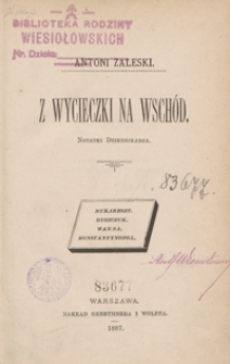 Z wycieczki na Wschód : notatki dziennikarza : Bukareszt, Ruszczuk, Warna, Konstantynopol