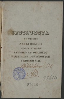 Instrukcja do wykładu nauki religii podług wyznania rzymsko-katolickiego w szkołach powiatowych i gimnazyach