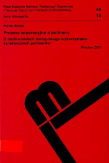 Procesy separacyjne a polimery : o możliwościach nietypowego wykorzystania syntetycznych polimerów