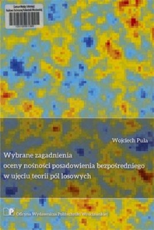 Wybrane zagadnienia oceny nośności posadowienia bezpośredniego w ujęciu teorii pól losowych