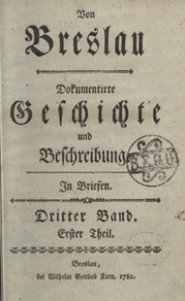 Von Breslau : Dokumentirte Geschichte und Beschreibung In Briefen. Bd. 3, Th. 1