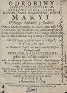 Odrobiny z Stołu Krolewskiego Krolowy Nieba y Ziemi, Nayswiętszey Bogarodzicy Panny Maryi Historyą, Łaskami y Cudami Obrazu Częstochowskiego [...] Zaprawne [...]