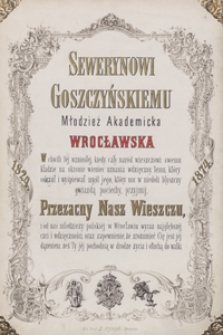 [Adres dziękczynny polskiej młodzieży uczącej się we Wrocławiu złożony Sewerynowi Goszczyńskiemu z okazji 50-lecia jego działalności literackiej w 1874 r.]