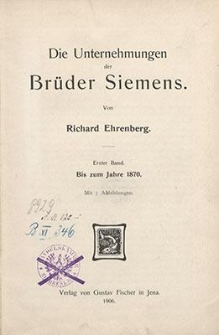 Die Unternehmungen der Brüder Siemens. Bd. 1, Bis zum Jahre 1870