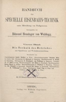 Handbuch für specielle Eisenbahn-Technik. 4. Bd., Die Technik des Betriebes mit Signalwesen und Werkstätteneinrichtung