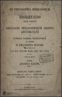 De philosophia Hebraeorum : dissertatio quam scripsit et amplissimi philosophorum ordinis auctoritate in Academia Viadrina Vratislaviensi ad summos in philosophia honores [...] publice defendet auctor Antonius Krause