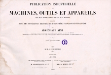 Publication industrielle des machines, outils et appareils : les plus perfectionnés et les plus récents employés dans les différentes branches de l’industrie française et étrangère. T. 14, Planches