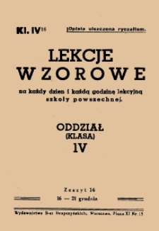 Lekcje wzorowe : na każdy dzień i każdą godzinę lekcyjną szkoły powszechnej : oddział (klasa) IV, z.16