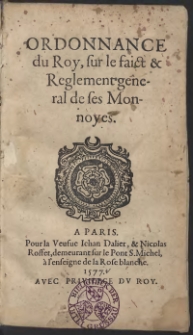 Ordonnance du Roy, sur le faict & Reglement general de ses Monnoyes