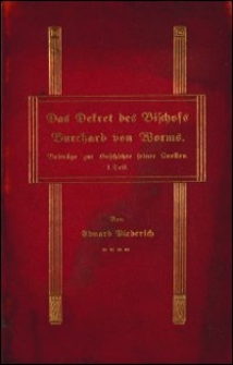 Das Dekret des Bischofs Burchard von Worms : Beiträge zur Geschichte seiner Quellen. 1 Teil : Inaugural-Dissertation zur Erlangung der theol. Doktorwürde der Hochwürd. katholisch-theologischen Fakultät der Königl. Universität zu Breslau vorgelegt und mit Genehmigung derselben veröffentlich von Eduard Diederich, Pfarrer in Pombsen Kr. Jauer